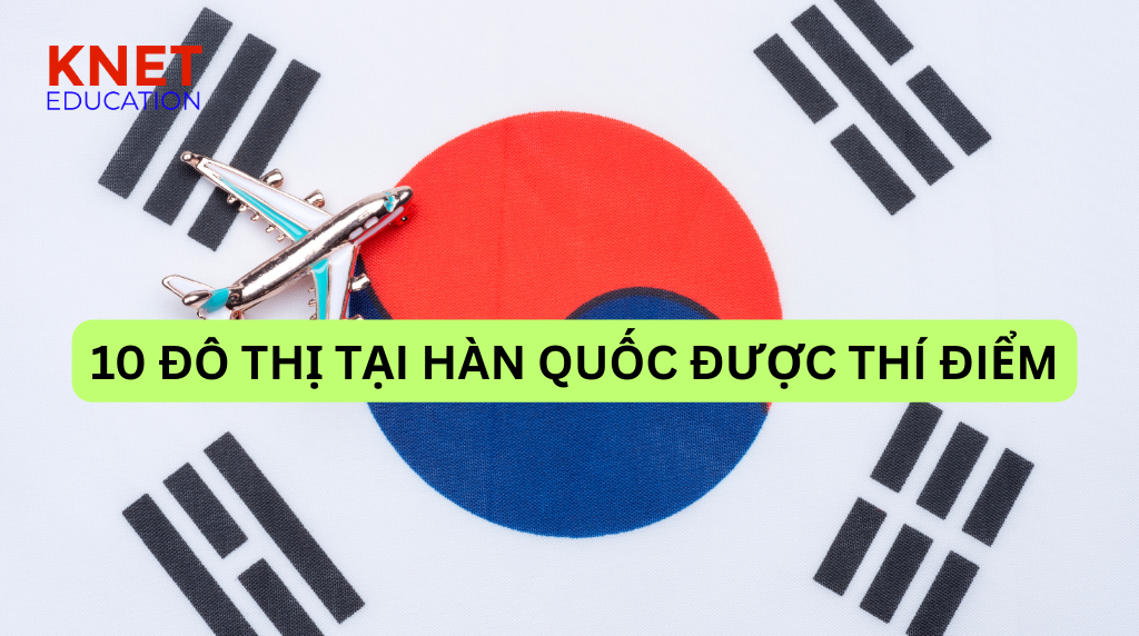 10 Khu vực được thí điểm visa đô thị D2 Hàn Quốc